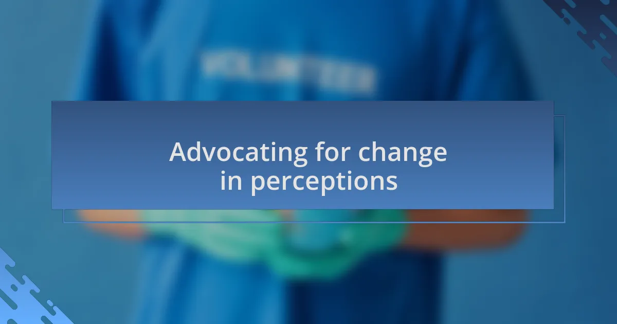 Advocating for change in perceptions