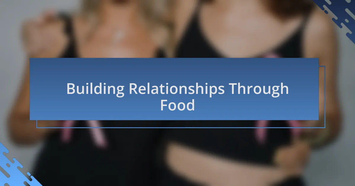 Building Relationships Through Food
