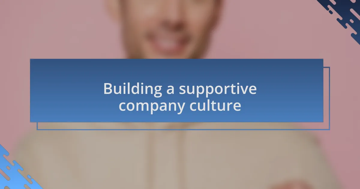 Building a supportive company culture