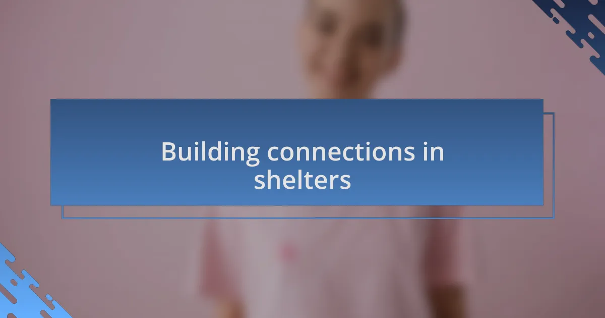 Building connections in shelters