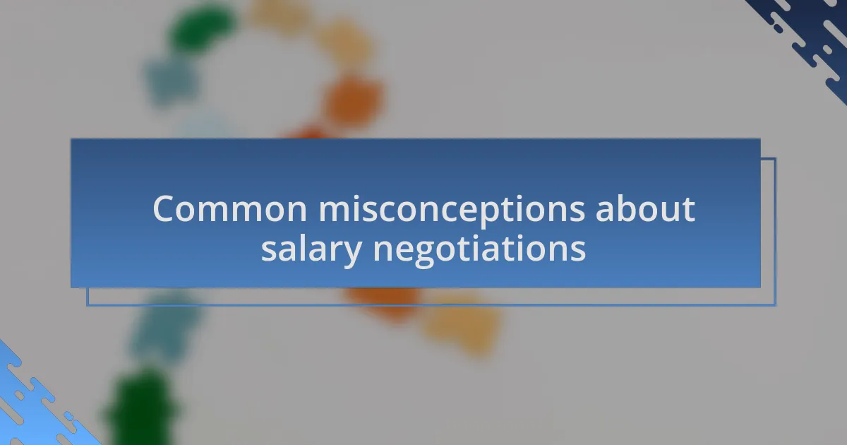 Common misconceptions about salary negotiations