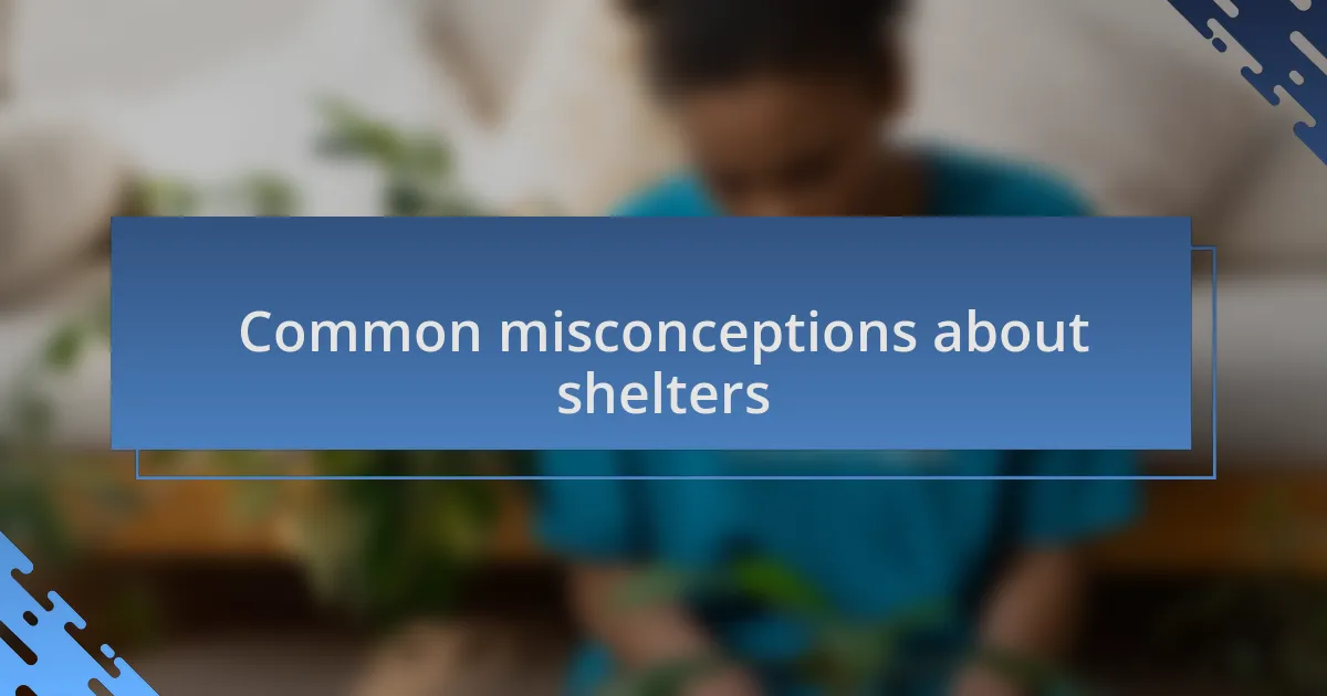 Common misconceptions about shelters