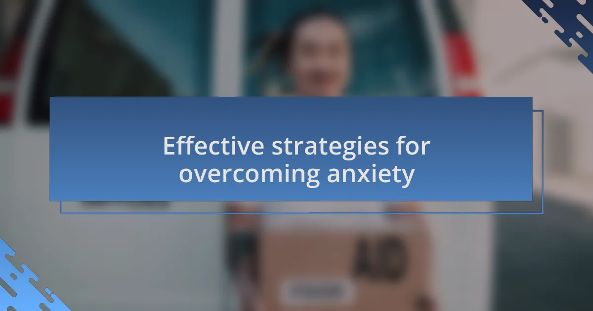 Effective strategies for overcoming anxiety