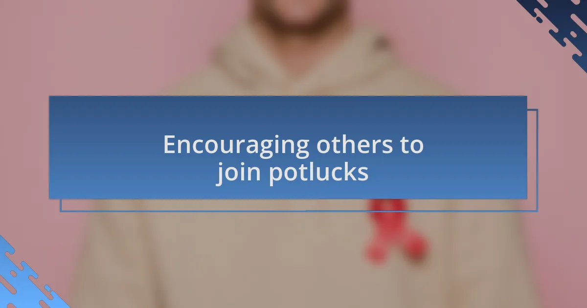 Encouraging others to join potlucks