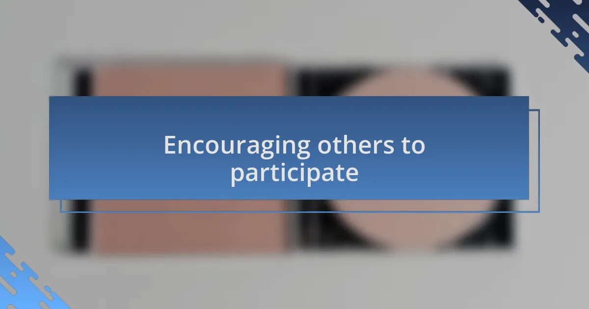 Encouraging others to participate
