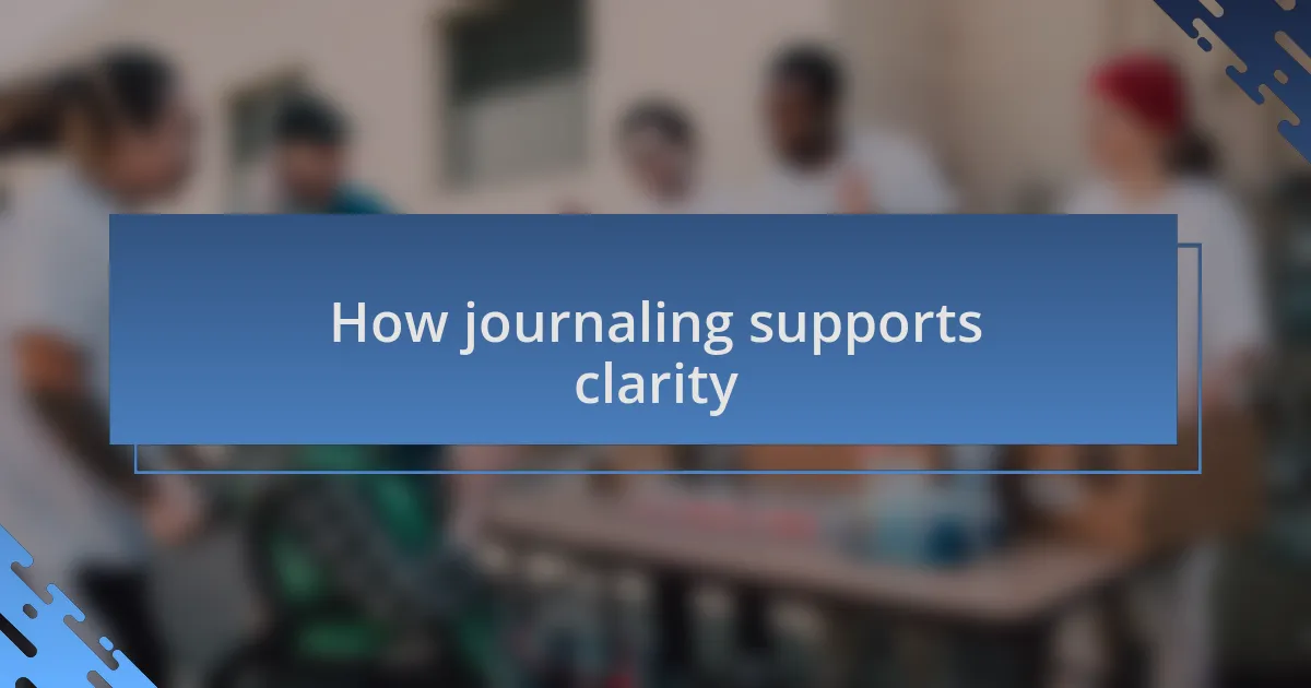 How journaling supports clarity