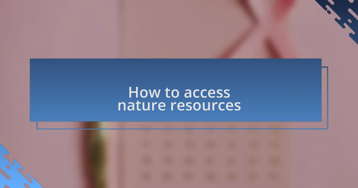How to access nature resources