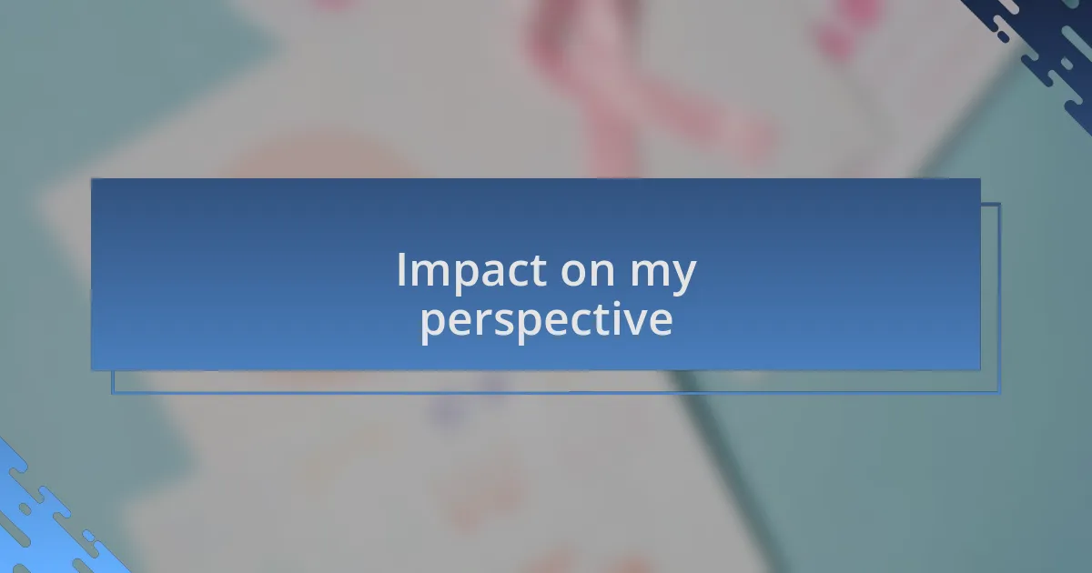 Impact on my perspective
