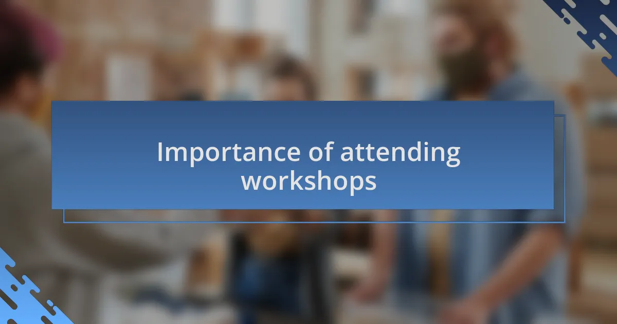 Importance of attending workshops