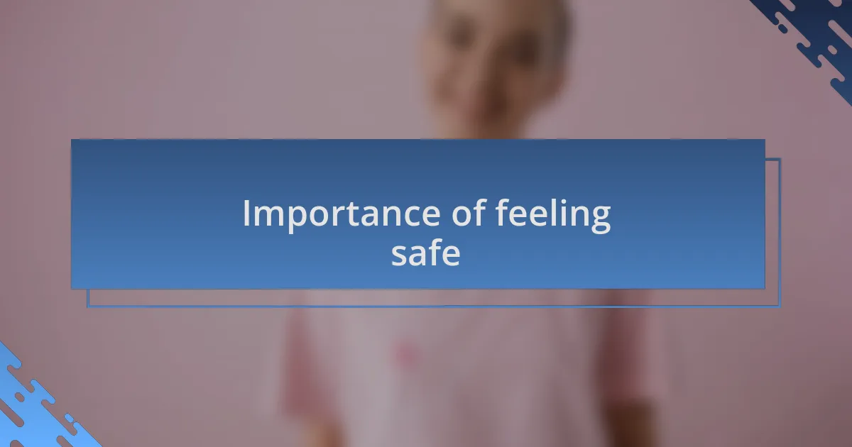 Importance of feeling safe