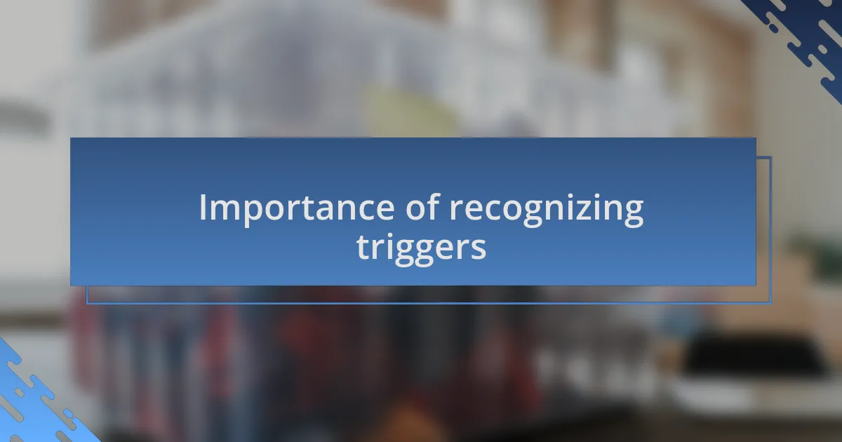 Importance of recognizing triggers