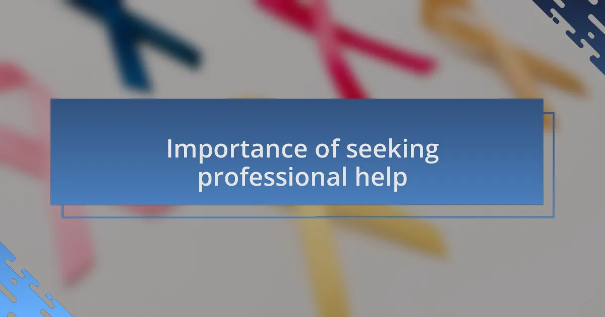 Importance of seeking professional help