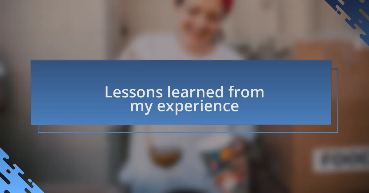 Lessons learned from my experience