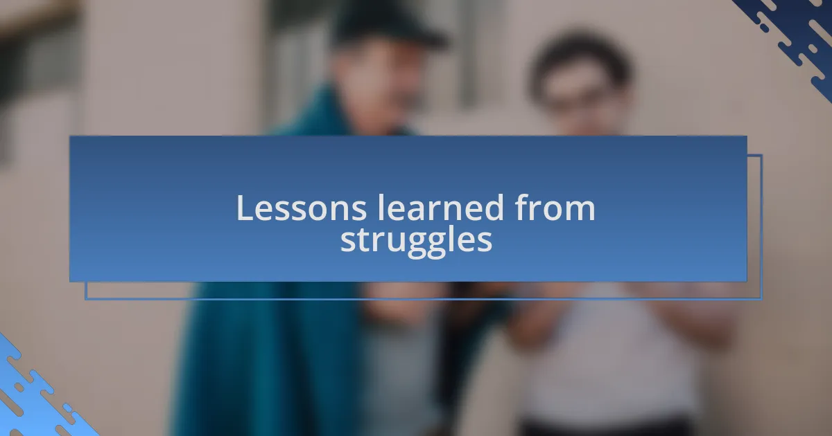 Lessons learned from struggles