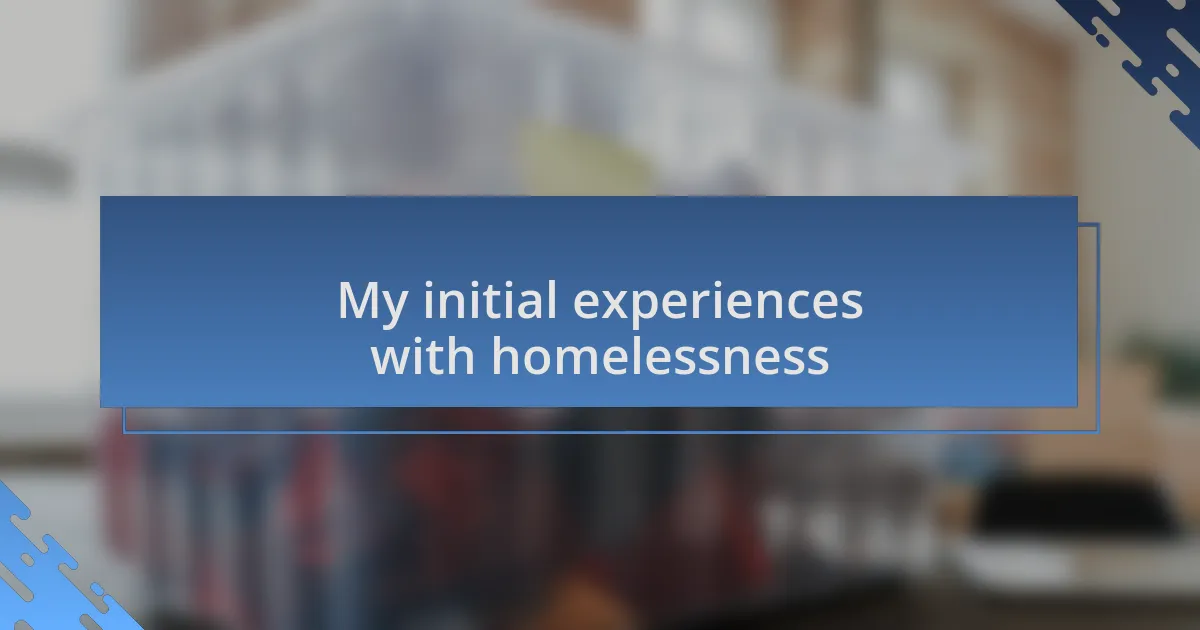 My initial experiences with homelessness