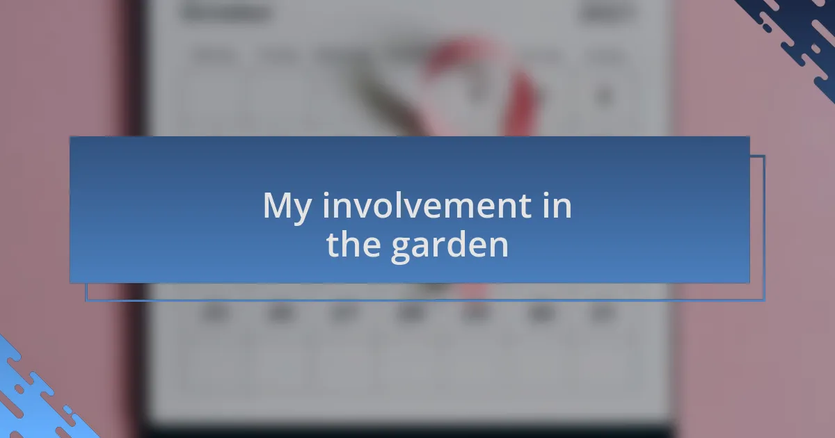 My involvement in the garden