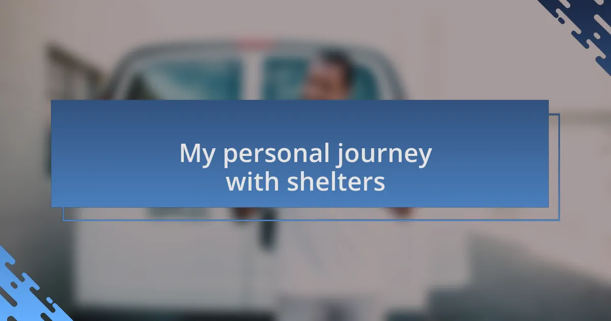 My personal journey with shelters