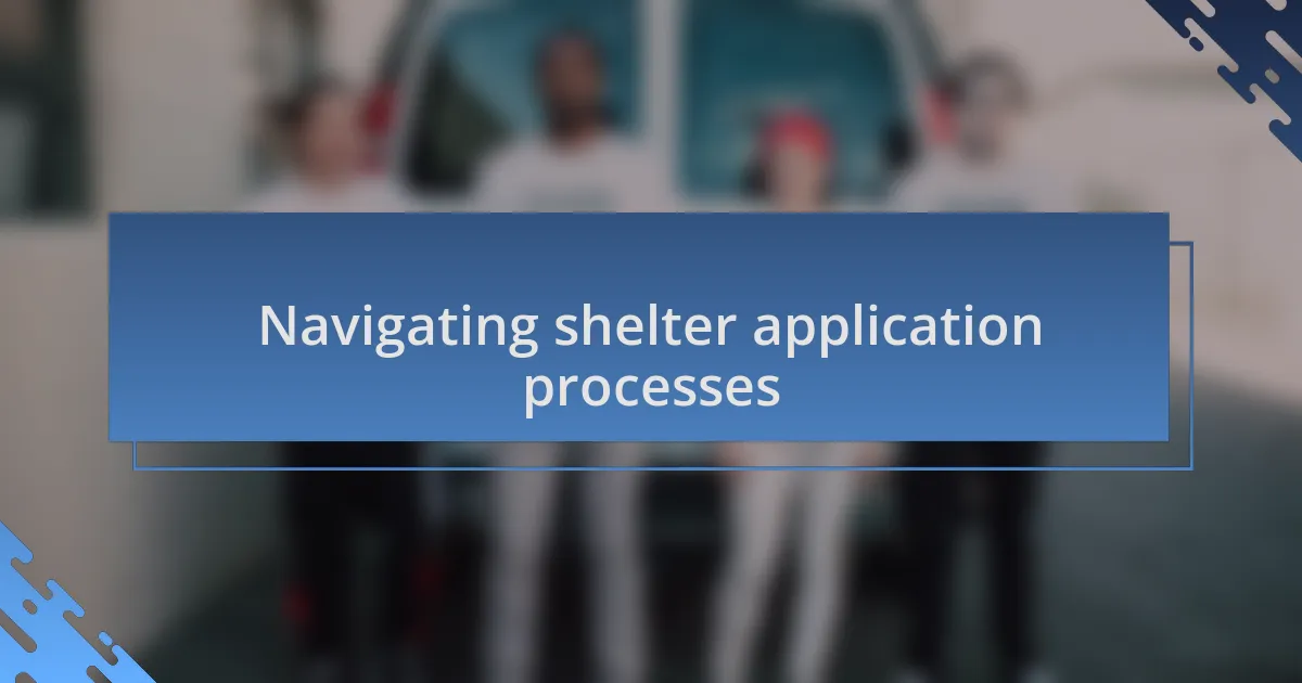 Navigating shelter application processes