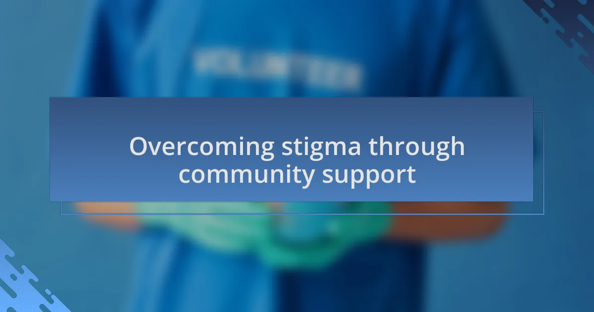 Overcoming stigma through community support