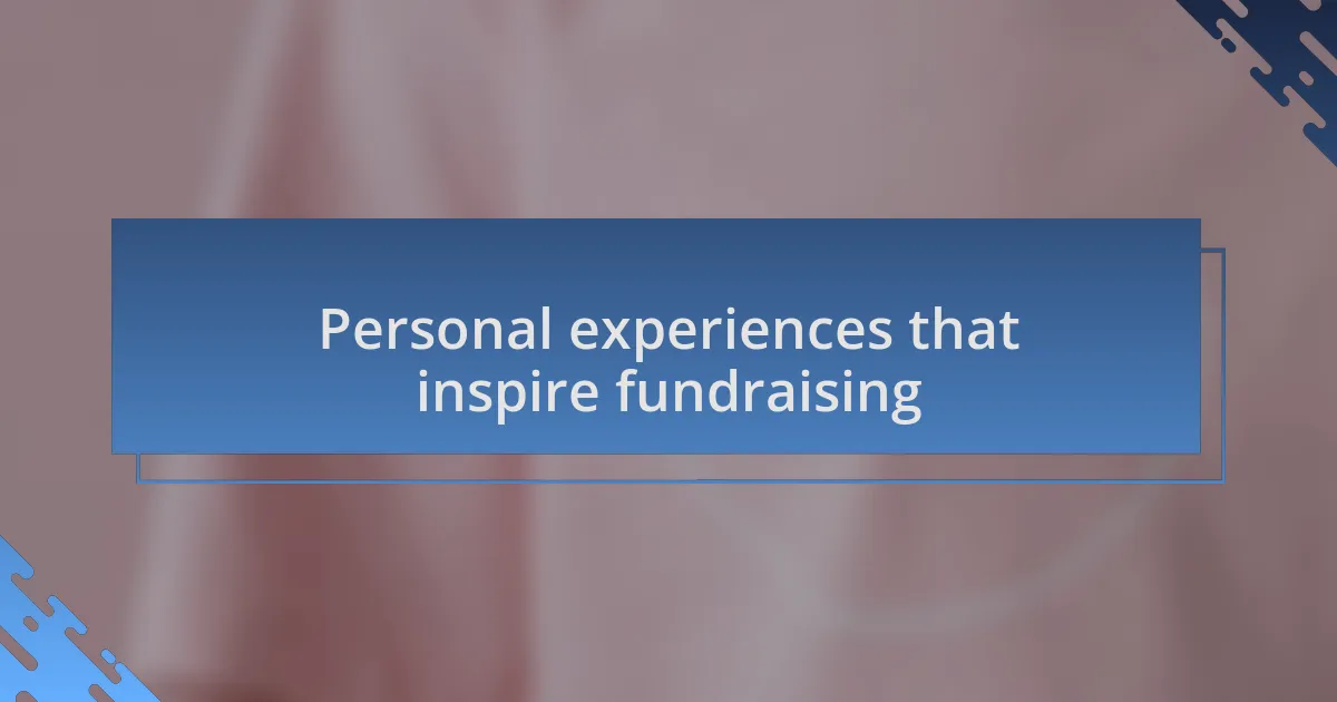 Personal experiences that inspire fundraising
