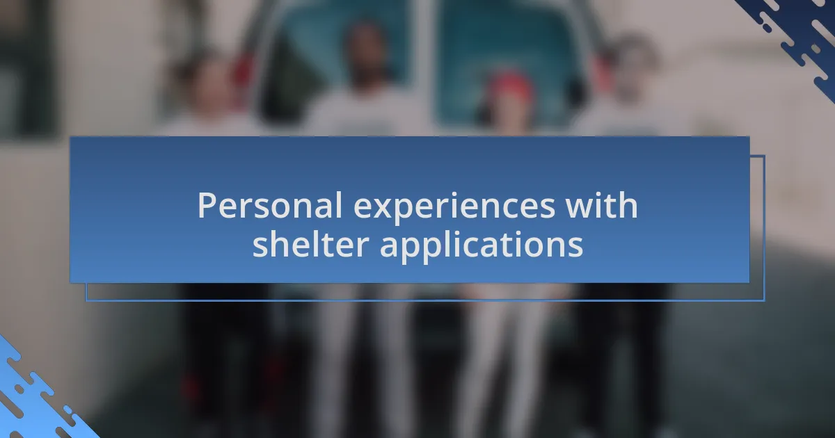 Personal experiences with shelter applications