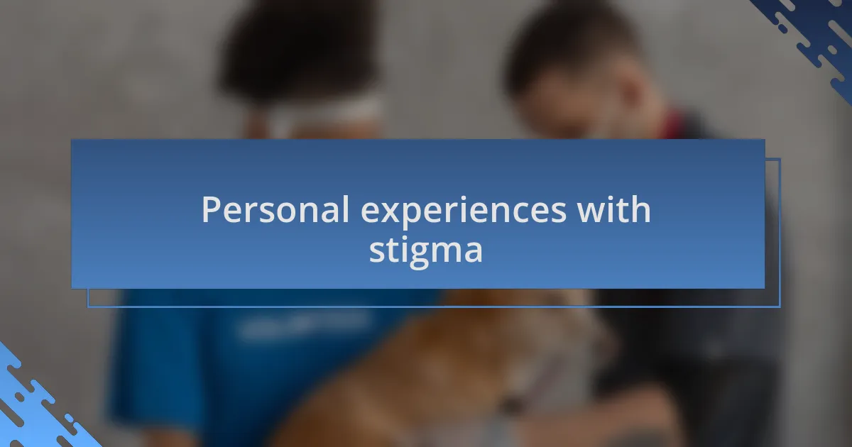 Personal experiences with stigma