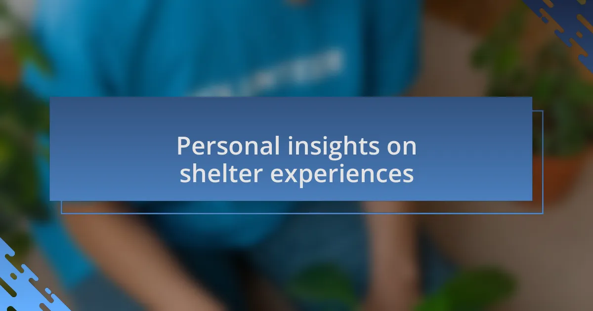 Personal insights on shelter experiences