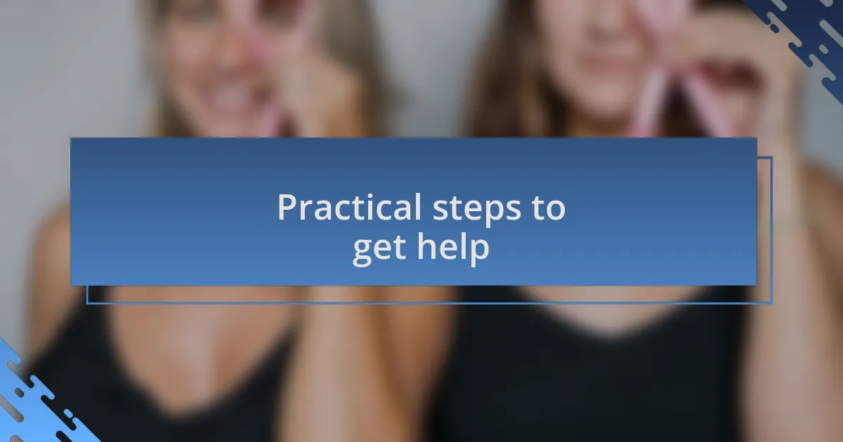 Practical steps to get help