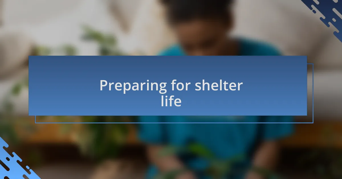 Preparing for shelter life