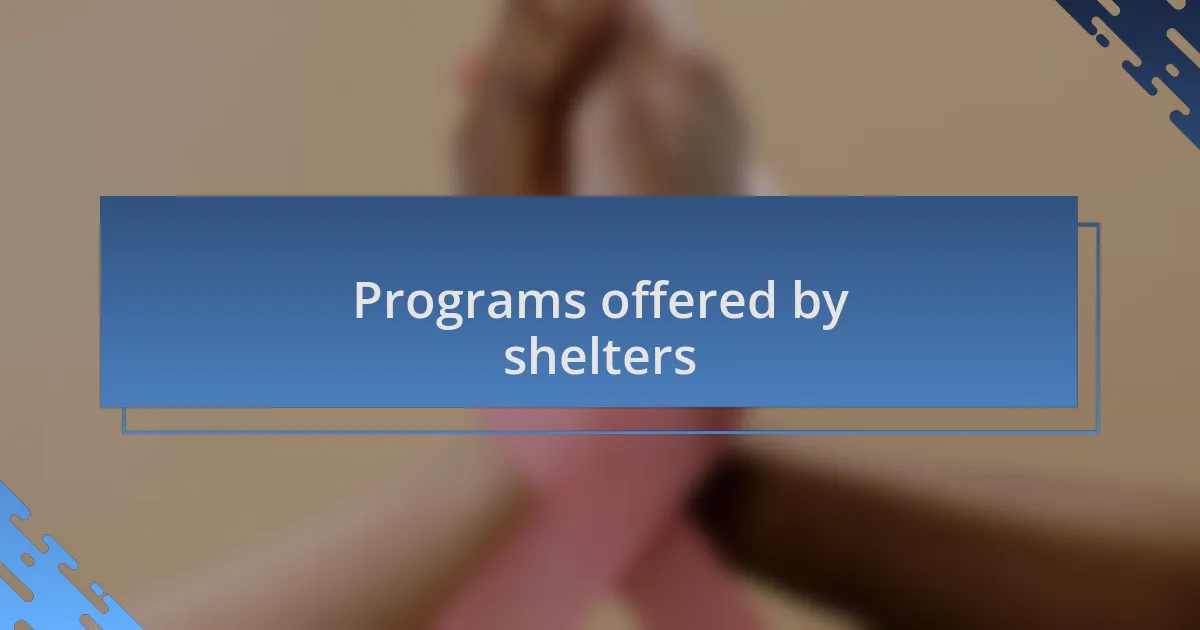 Programs offered by shelters