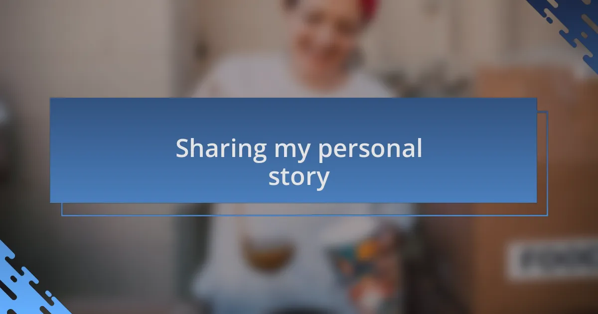 Sharing my personal story