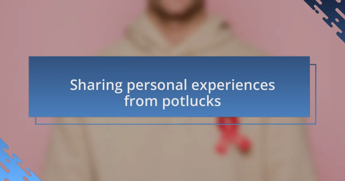 Sharing personal experiences from potlucks
