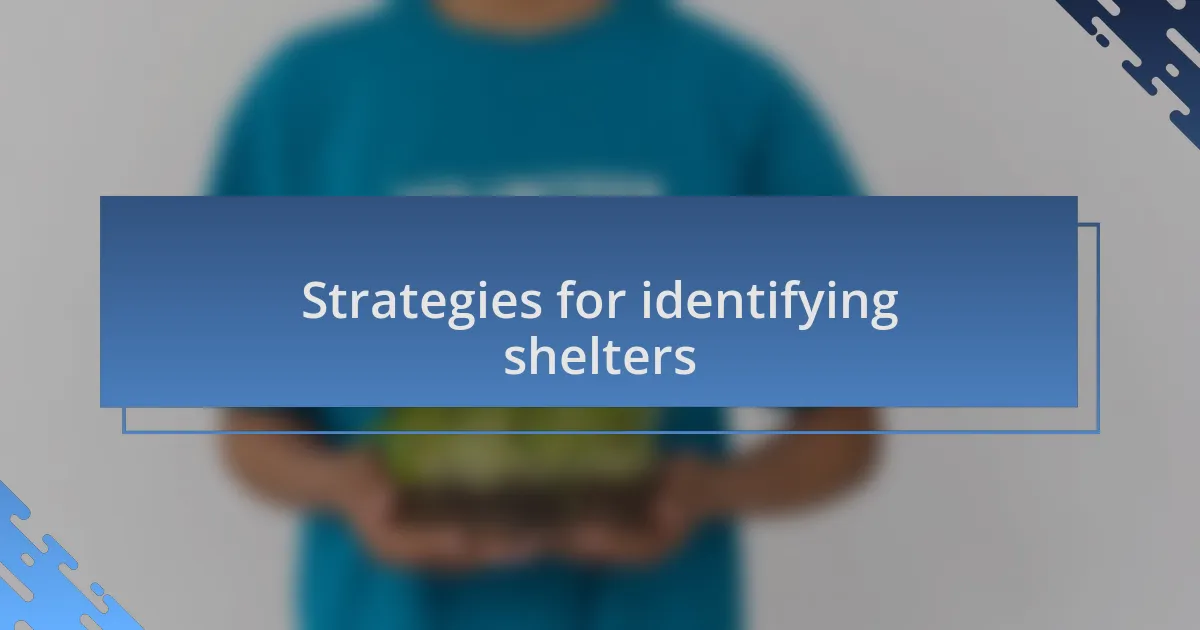 Strategies for identifying shelters