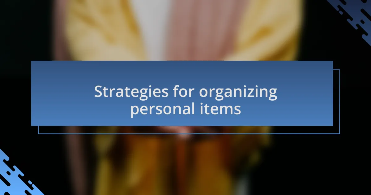 Strategies for organizing personal items