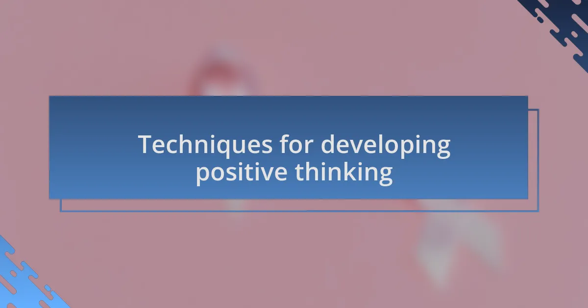 Techniques for developing positive thinking
