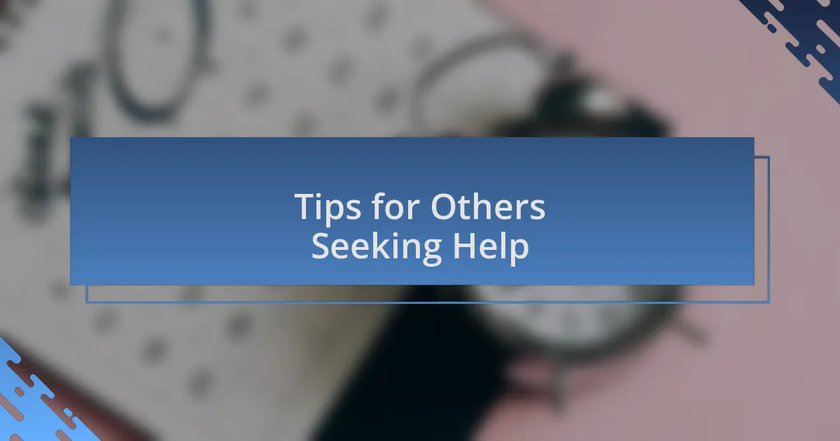 Tips for Others Seeking Help