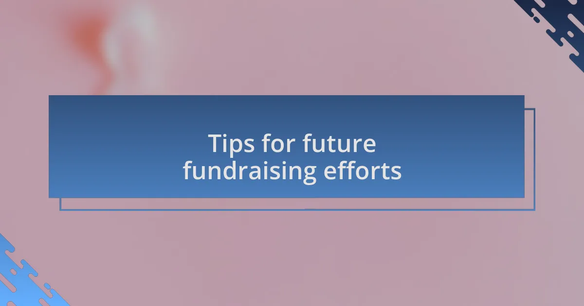 Tips for future fundraising efforts
