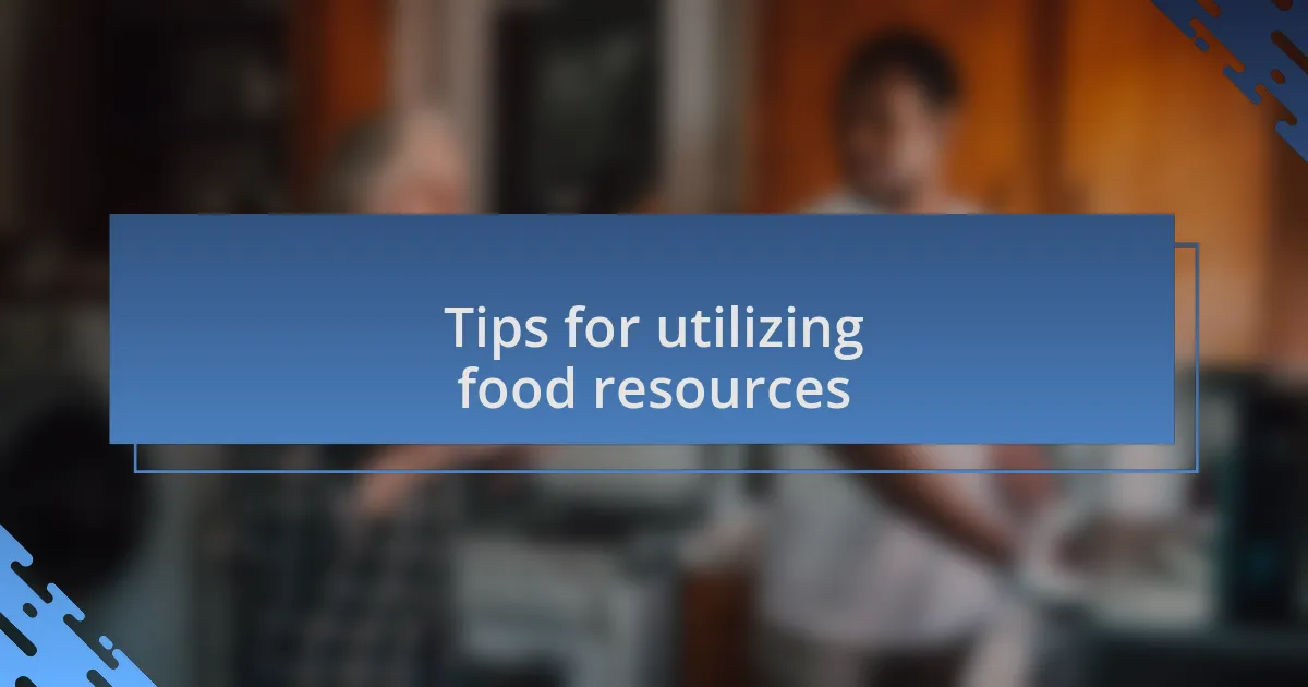 Tips for utilizing food resources