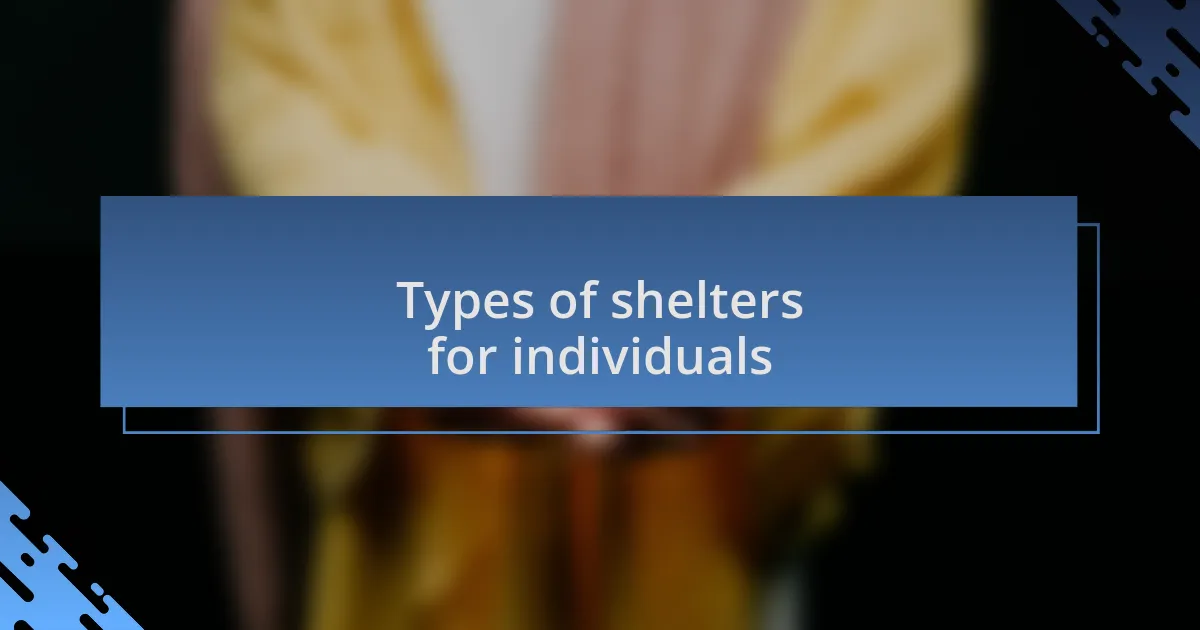 Types of shelters for individuals