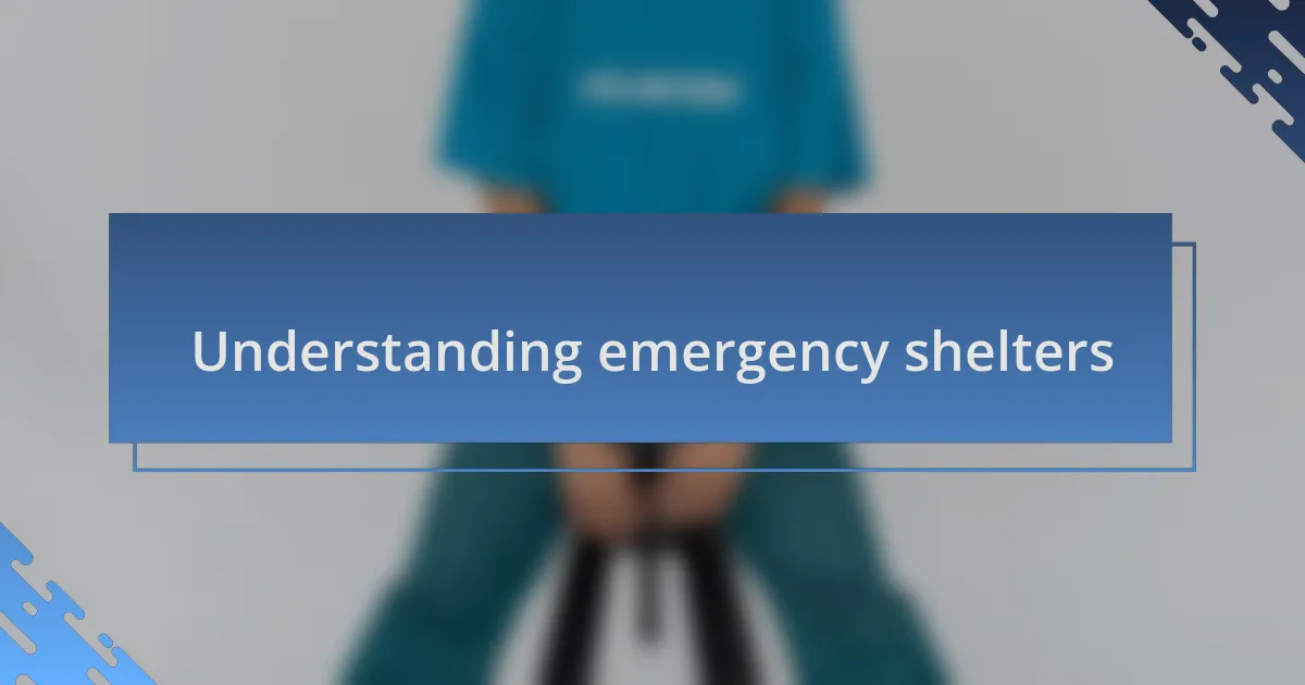 Understanding emergency shelters