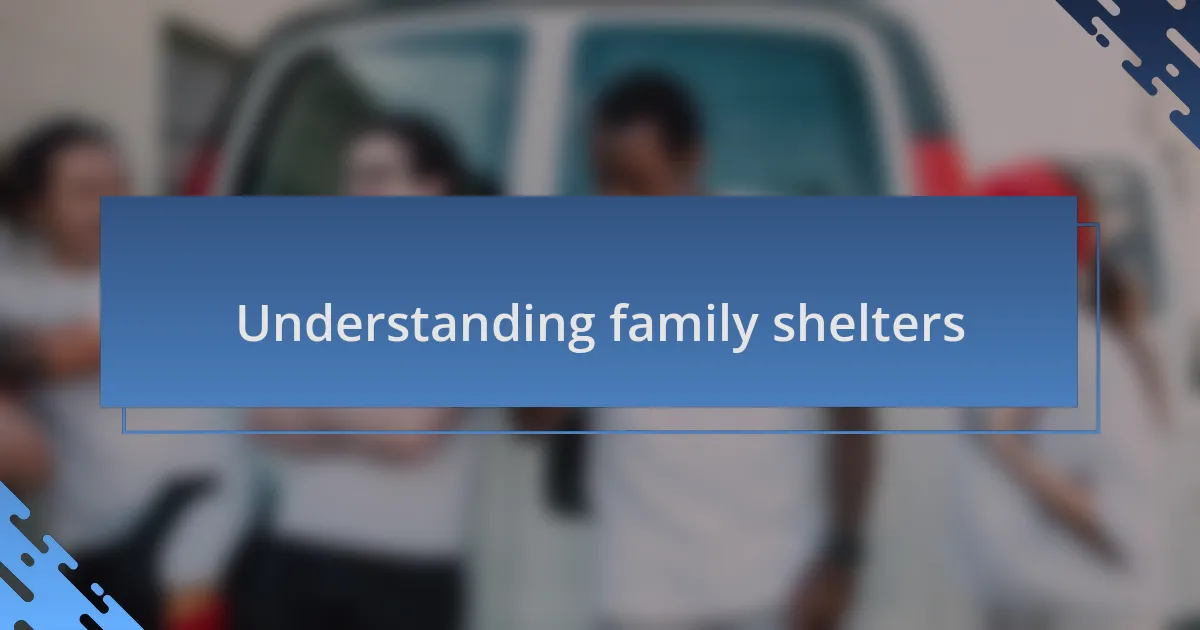 Understanding family shelters