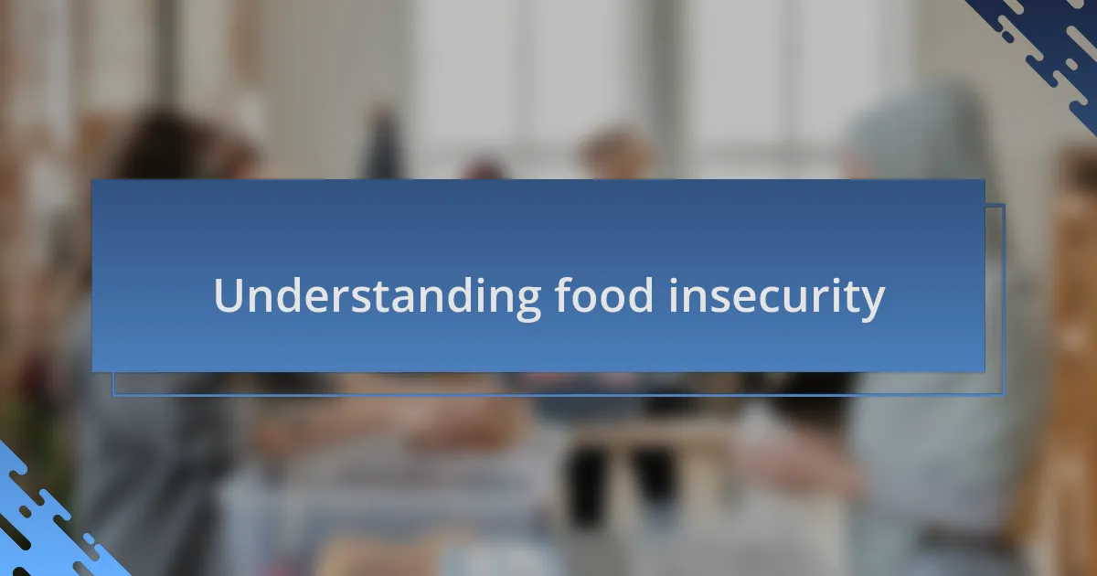 Understanding food insecurity