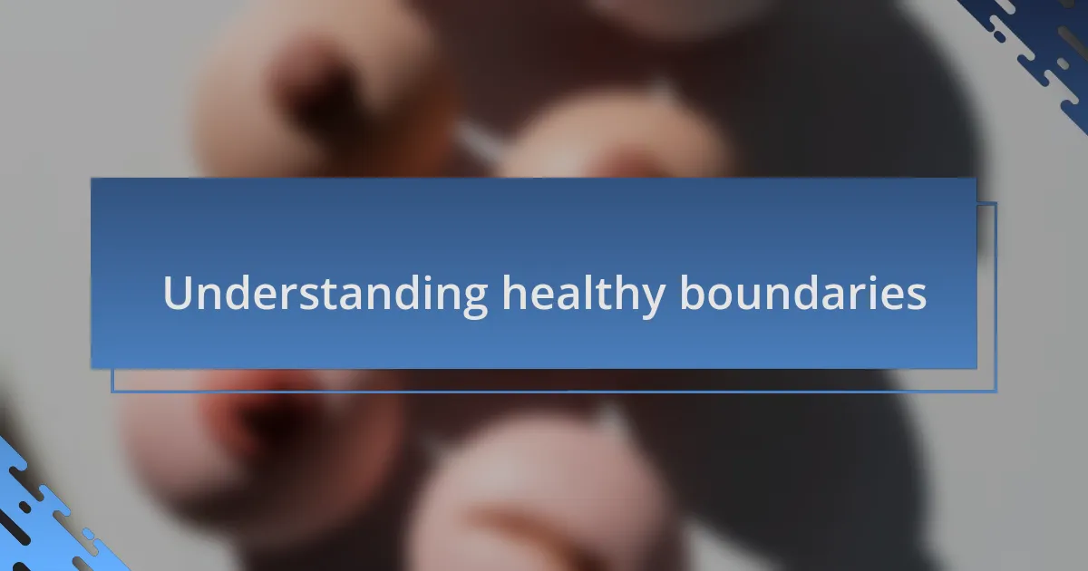Understanding healthy boundaries