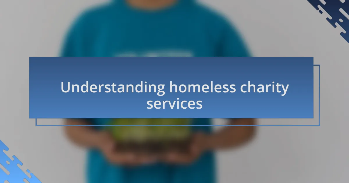 Understanding homeless charity services