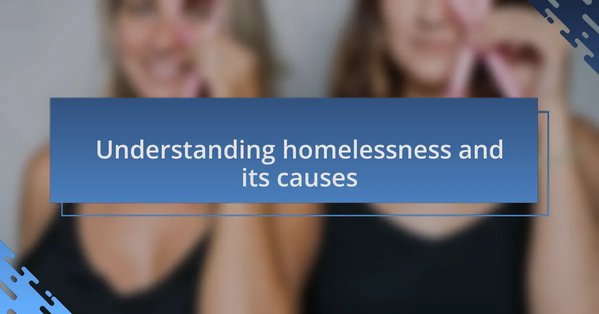 Understanding homelessness and its causes