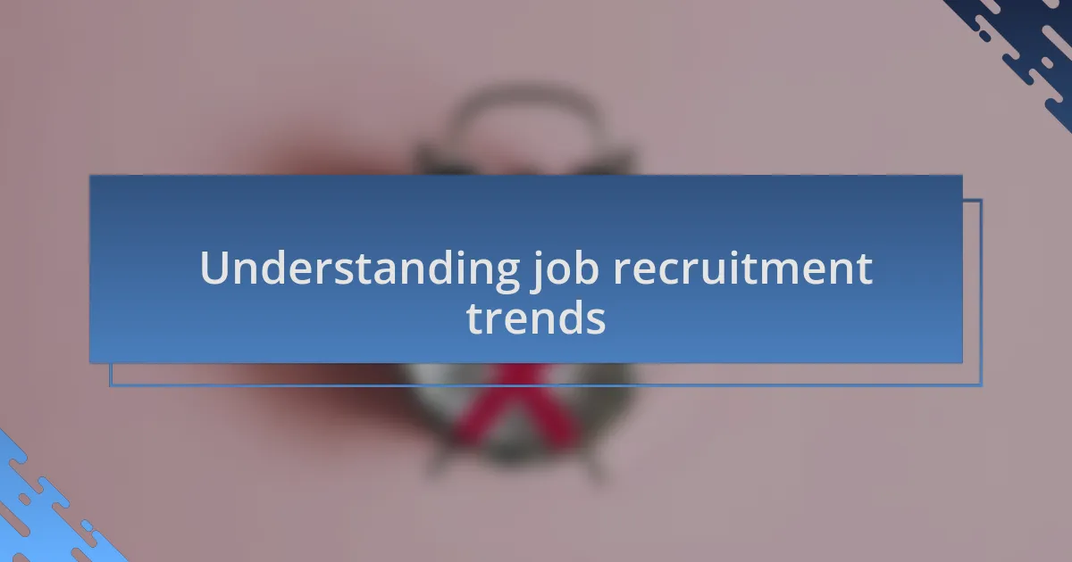 Understanding job recruitment trends