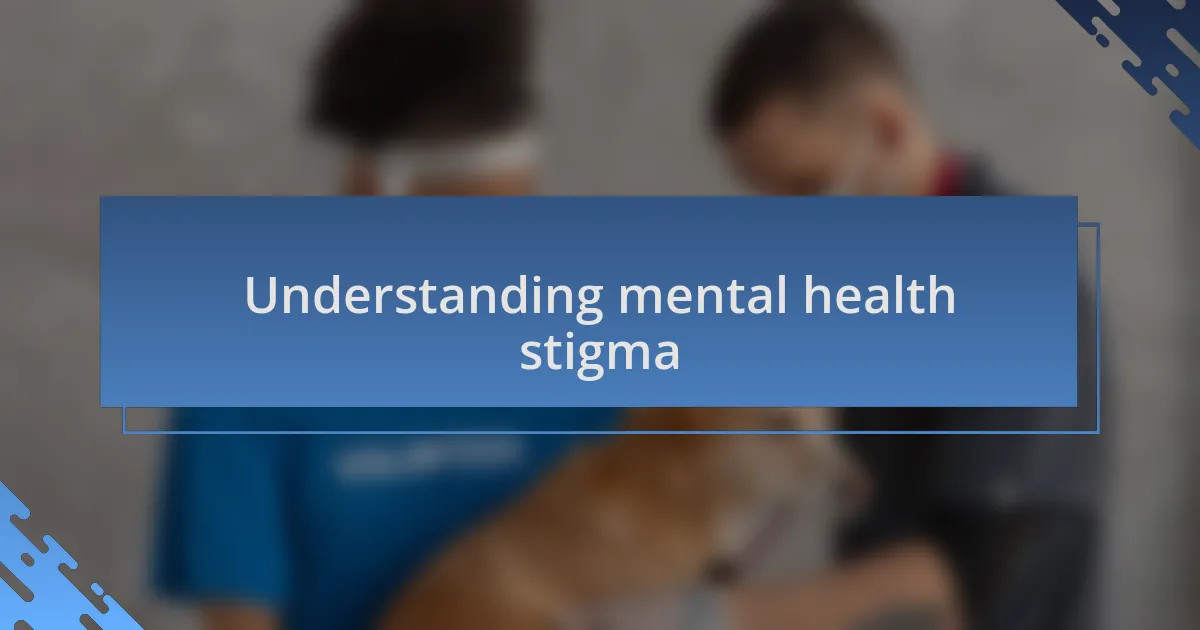 Understanding mental health stigma