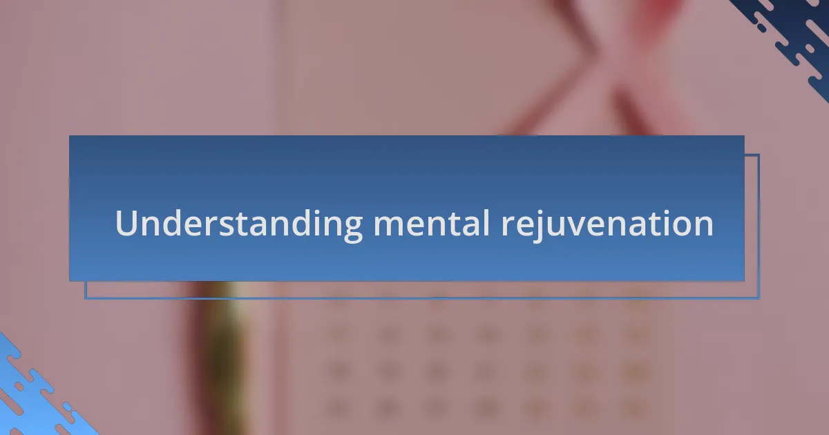 Understanding mental rejuvenation