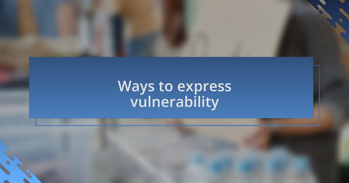 Ways to express vulnerability